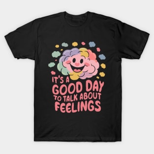 It's A Good Day To Talk About Feelings. Funny T-Shirt